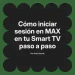 Cómo iniciar sesión en MAX en tu Smart TV paso a paso
