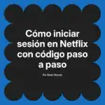 Cómo iniciar sesión en Netflix con código paso a paso