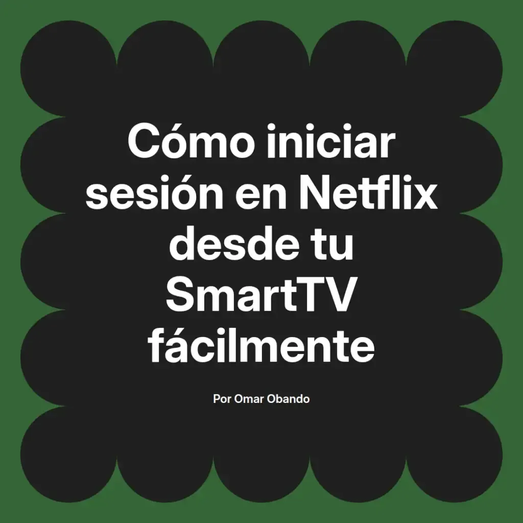 imagen destacada del post con un texto en el centro que dice Cómo iniciar sesión en Netflix desde tu SmartTV fácilmente y abajo del texto aparece el nombre del autor Omar Obando