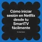 Cómo iniciar sesión en Netflix desde tu SmartTV fácilmente