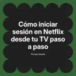 Cómo iniciar sesión en Netflix desde tu TV paso a paso