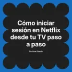 Cómo iniciar sesión en Netflix desde tu TV paso a paso