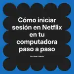 Cómo iniciar sesión en Netflix en tu computadora paso a paso