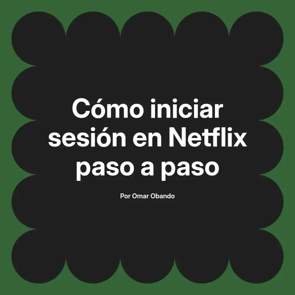imagen destacada del post con un texto en el centro que dice Cómo iniciar sesión en Netflix paso a paso y abajo del texto aparece el nombre del autor Omar Obando