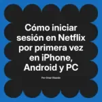 Cómo iniciar sesión en Netflix por primera vez en iPhone, Android y PC