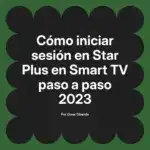 Cómo iniciar sesión en Star Plus en Smart TV paso a paso 2023