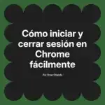 Cómo iniciar y cerrar sesión en Chrome fácilmente