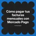 Cómo pagar tus facturas mensuales con Mercado Pago