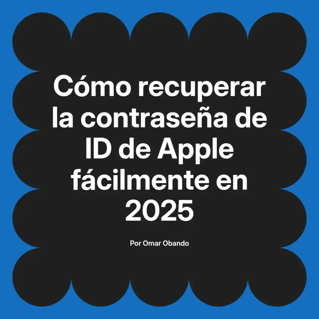 imagen destacada del post con un texto en el centro que dice Cómo recuperar la contraseña de ID de Apple fácilmente en 2025 y abajo del texto aparece el nombre del autor Omar Obando