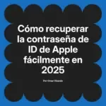 Cómo recuperar la contraseña de ID de Apple fácilmente en 2025