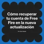 Cómo recuperar tu cuenta de Free Fire en la nueva actualización