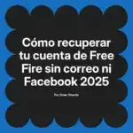 Cómo recuperar tu cuenta de Free Fire sin correo ni Facebook 2025