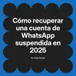 Cómo recuperar una cuenta de WhatsApp suspendida en 2025