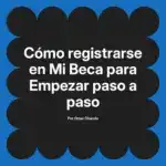 Cómo registrarse en Mi Beca para Empezar paso a paso