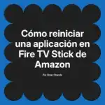 Cómo reiniciar una aplicación en Fire TV Stick de Amazon