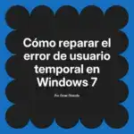 Cómo reparar el error de usuario temporal en Windows 7