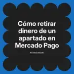 Cómo retirar dinero de un apartado en Mercado Pago