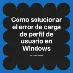 Cómo solucionar el error de carga de perfil de usuario en Windows