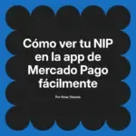 Cómo ver tu NIP en la app de Mercado Pago fácilmente
