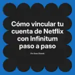 Cómo vincular tu cuenta de Netflix con Infinitum paso a paso