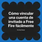 Cómo vincular una cuenta de invitado a Free Fire fácilmente