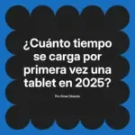 ¿Cuánto tiempo se carga por primera vez una tablet en 2025?