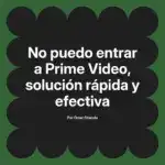 No puedo entrar a Prime Video, solución rápida y efectiva