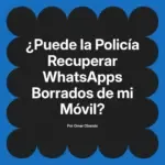 ¿Puede la Policía Recuperar WhatsApps Borrados de mi Móvil?