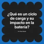 ¿Qué es un ciclo de carga y su impacto en la batería?