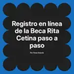 Registro en línea de la Beca Rita Cetina paso a paso