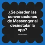 ¿Se pierden las conversaciones de Messenger al desinstalar la app?
