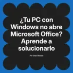 ¿Tu PC con Windows no abre Microsoft Office? Aprende a solucionarlo