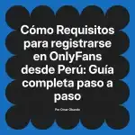 Requisitos para registrarse en OnlyFans desde Perú: Guía completa paso a paso
