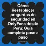 Restablecer preguntas de seguridad en OnlyFans desde Perú: Guía completa paso a paso