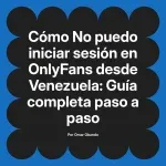 No puedo iniciar sesión en OnlyFans desde Venezuela: Guía completa paso a paso