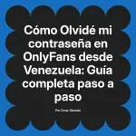 Olvidé mi contraseña en OnlyFans desde Venezuela: Guía completa paso a paso