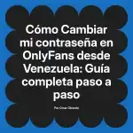 Cambiar mi contraseña en OnlyFans desde Venezuela: Guía completa paso a paso