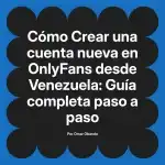 Crear una cuenta nueva en OnlyFans desde Venezuela: Guía completa paso a paso