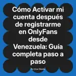 Activar mi cuenta después de registrarme en OnlyFans desde Venezuela: Guía completa paso a paso
