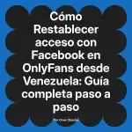 Restablecer acceso con Facebook en OnlyFans desde Venezuela: Guía completa paso a paso