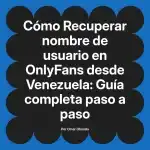 Recuperar nombre de usuario en OnlyFans desde Venezuela: Guía completa paso a paso