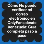 No puedo verificar mi correo electrónico en OnlyFans desde Venezuela: Guía completa paso a paso