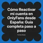 Reactivar mi cuenta en OnlyFans desde España: Guía completa paso a paso
