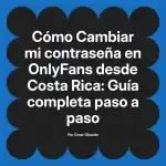Cambiar mi contraseña en OnlyFans desde Costa Rica: Guía completa paso a paso