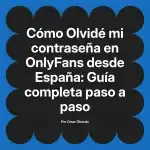 Olvidé mi contraseña en OnlyFans desde España: Guía completa paso a paso