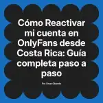 Reactivar mi cuenta en OnlyFans desde Costa Rica: Guía completa paso a paso