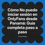 No puedo iniciar sesión en OnlyFans desde Panamá: Guía completa paso a paso
