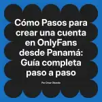 Pasos para crear una cuenta en OnlyFans desde Panamá: Guía completa paso a paso