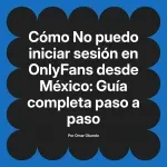 No puedo iniciar sesión en OnlyFans desde México: Guía completa paso a paso
