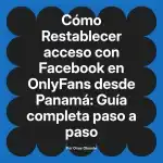 Restablecer acceso con Facebook en OnlyFans desde Panamá: Guía completa paso a paso